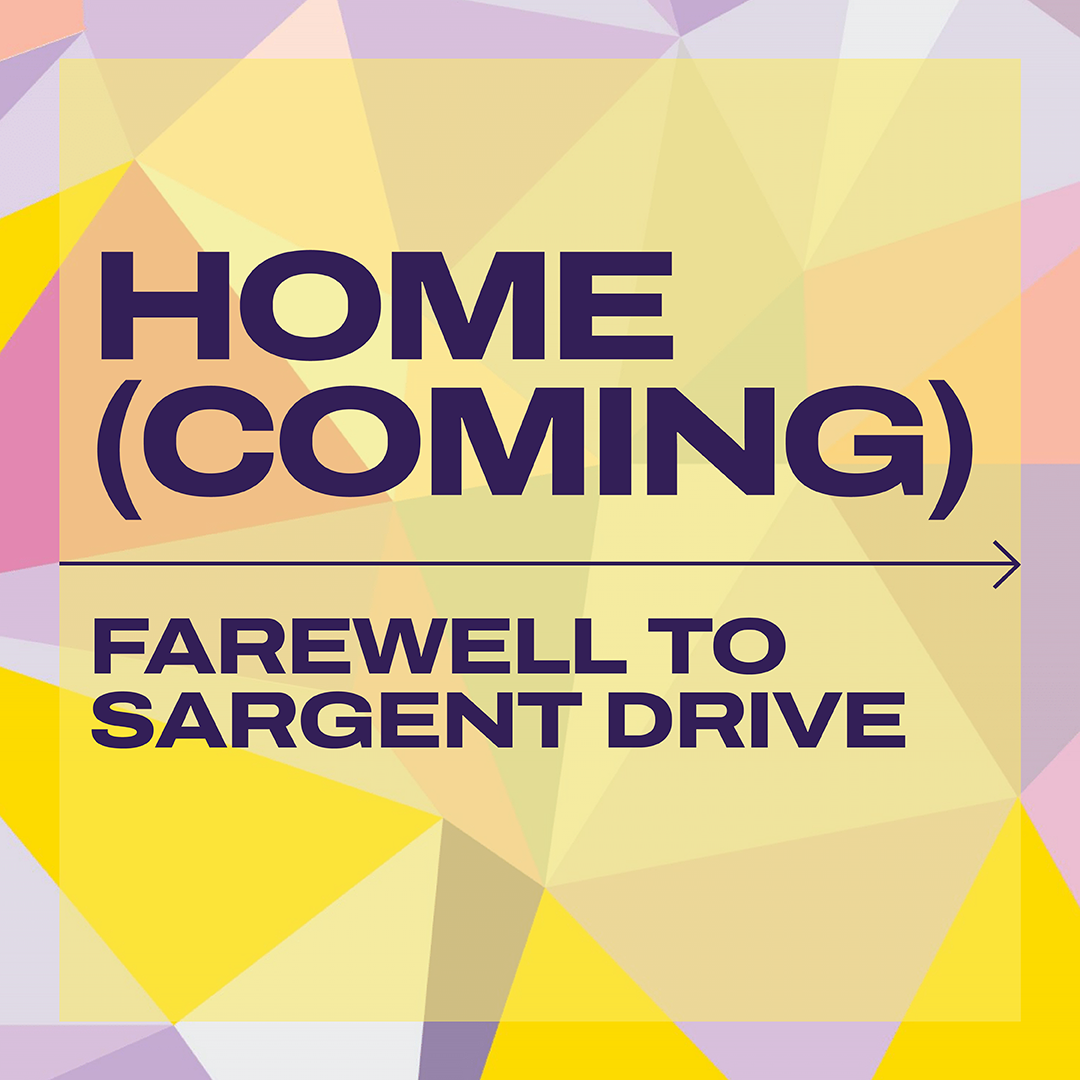 HOME(COMING): FAREWELL TO SARGENT DRIVE